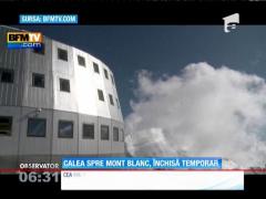 Autorităţile franceze au închis temporar principala cale de acces spre  vârful Mont Blanc