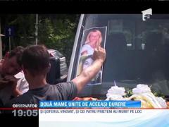 Două mame au fost sfâşiate de aceeaşi durere