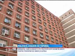 Poliţistă din Galaţi atacată cu toporul