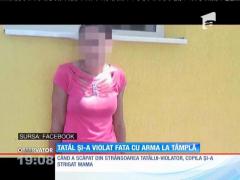 Update / Și-a violat fiica cu arma la tâmplă!