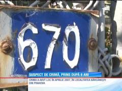 Un suspect de crimă, prins după opt ani