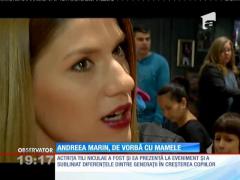 Andreea Marin, de vorba cu mamele