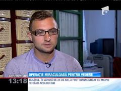 Operaţie miraculoasă pentru un tânăr aproape orb