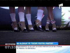 Au alergat pe tocuri de minim 8 centimetri pentru pantofi