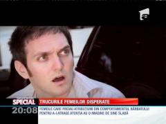 SPECIAL! Trucurile femeilor disperate