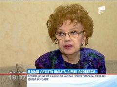 De mai bine de doi ani, actrița Aimee Iacobescu este lăsată de autorități să zacă în sărăcie