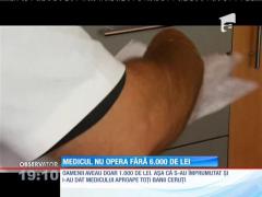 Un chirurg condamnat în trecut pentru malpraxis a refuzat să intre în sala de operaţie fără şpagă