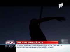 Special! Omul care dresează focul