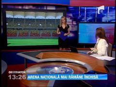 Arena Naţională mai rămâne închisă