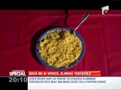 Special! Dacă nu ai voință, elimină tentațiile