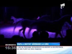 Papa Francisc a invitat sărmanii la circ
