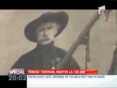 Special! Tănase Tudoran, martir la 104 ani