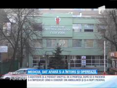 Medicul dat afară pe motiv că ar fi fost băut în spital s-a întrors în sala de oprație