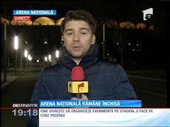 Stadionul Naţional rămâne în continuare închis