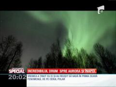 SPECIAL! Incredibilul drum spre Aurora Boreală şi înapoi