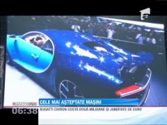 Cele mai așteptate mașini din lume, la Salonul Auto de la Geneva