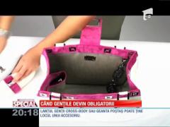 Special! Când gențile devin obligatorii