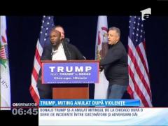 Mitingul lui Doland Trump de la Chicago, anulat din cauza unor incidentele violente dintre simpatizanţii şi adversarii săi
