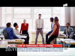 Special! Cum să demisionezi fără scandal