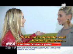 Special! Alina Eremia, între dulce şi amar
