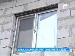 Garaje supraetajate, construite ilegal la Galaţi