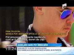 Ochelarii care îți pot afecta vederea iremediabil