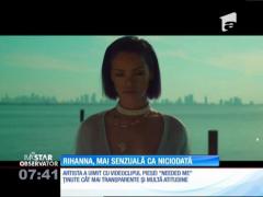 Rihanna, mai senzuală ca niciodată în noul ei videoclip