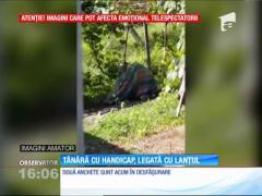 Tânără cu handicap grav, legată cu lanțul