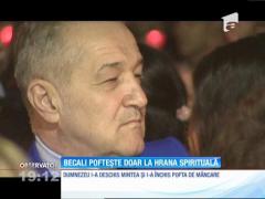 Gigi Becali poftește doar la hrana spirituală