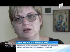 Daria are nouă zile și o inimă bolnavă. Mama fetiţei face un apel disperat, ca s-o salveze de la moarte!