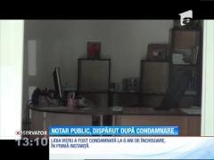 Un notar public din judeţul Iaşi, condamnat recent la opt ani de închisoare, a dispărut