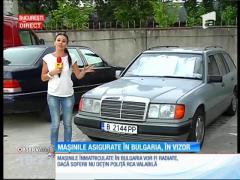 Maşinile înmatriculate în Bulgaria vor fi radiate, dacă şoferii nu deţin poliţă RCA valabilă