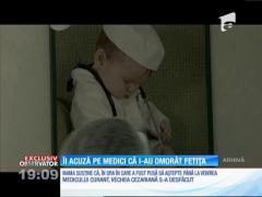 O mamă acuză medicii unei clinici private că i-au omorât fetița