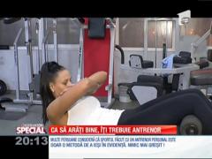 Special! Ca să arați bine, îți trebuie antrenor