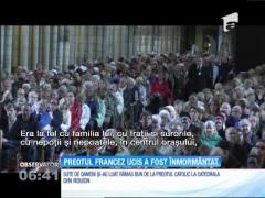 Preotul ucis cu brutalitate de către doi terorişti islamişti, într-o biserică din Franţa, a fost înmormântat