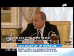 Turcia şi Rusia sunt din nou prietene