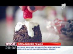 SPECIAL! Cum să înlocuim zahărul