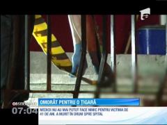 Înjunghiat mortal pentru o ţigară