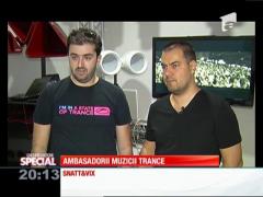 SPECIAL! Ambasadorii muzicii trance