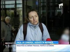 Fiica lui Dan Condrea, audiată în instanţă