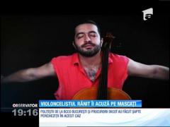 Violoncelistul care a sărit pe geam, speriat de raidul mascaţilor, le cere socoteală poliţiştilor