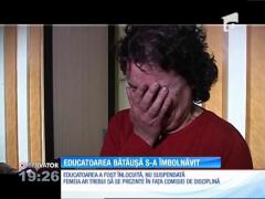 Educatoarea, filmată în timp ce-i bătea pe copii, s-a îmbolnăvit