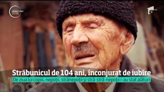 #Spune, Mulţumesc! Străbunicul de 104 ani, înconjurat de iubire