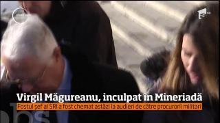 Virgil Măgureanu, INCULPAT în DOSARUL MINERIADEI din iunie 1990