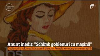 O doamnă din Argeş vrea să facă un schimb inedit. Îşi dă toată colecţia de goblenuri, inclusiv pe cel mare, cu "Cina cea de Taină", pentru o maşină