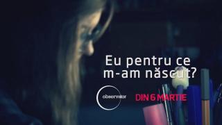 „Eu pentru ce m-am născut?” - O campanie Observator, din 6 martie