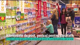 Unele alimente de post, un adevărat pericol pentru sănătate!