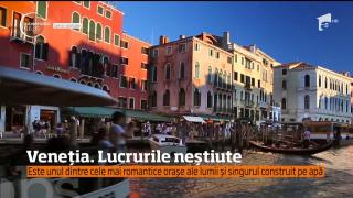 Secretele ascunse ale Veneţiei, unul dintre cele mai romantice oraşe din lume