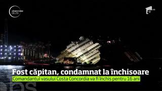 Fostul căpitan al navei Costa Concordia, condamnat la 16 ani de închisoare