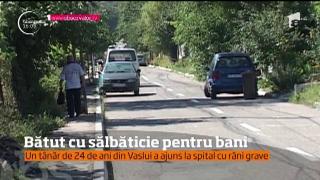 MUTILAT pe viaţă! Un tânăr vasluian a fost snopit în bătaie şi jefuit, apoi a fost lăsat aproape mort pe marginea drumului